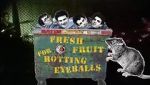 Watch Fresh Fruit for Rotting Eyeballs 123moviesfree