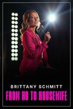 Watch Brittany Schmitt: From Ho to Housewife (TV Special 2022) 123moviesfree