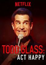 Watch Todd Glass: Act Happy 123moviesfree
