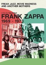 Watch Frank Zappa 1969-1973: Freak Jazz, Movie Madness and Another Mothers 123moviesfree