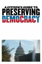 Watch A Citizen\'s Guide to Preserving Democracy 123moviesfree