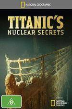 Watch National Geographic Titanics Nuclear Secrets 123moviesfree