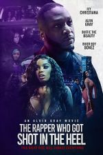 Watch The Rapper Who Got Shot in the Heel 123moviesfree