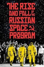 Watch The Rise and Fall of the Russian Space Program 123moviesfree