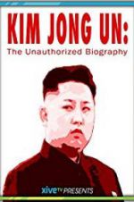 Watch Kim Jong Un: The Unauthorized Biography 123moviesfree