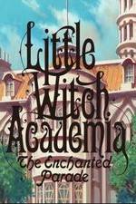 Watch Little Witch Academia: Mahou Shikake no Parade 123moviesfree
