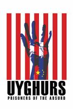 Watch Uyghurs: Prisoners of the Absurd 123moviesfree