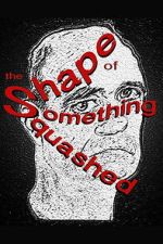 Watch The Shape of Something Squashed 123moviesfree