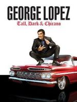 Watch George Lopez: Tall, Dark & Chicano 123moviesfree