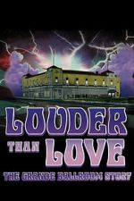 Watch Louder Than Love: The Grande Ballroom Story 123moviesfree