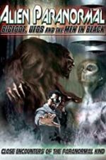 Watch Alien Paranormal: Bigfoot, UFOs and the Men in Black 123moviesfree