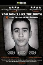 Watch You Dont Like the Truth 4 Days Inside Guantanamo 123moviesfree