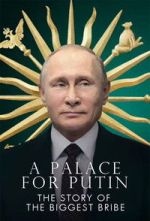 Watch Putin\'s Palace: History of World\'s Largest Bribe 123moviesfree