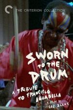Watch Sworn to the Drum: A Tribute to Francisco Aguabella 123moviesfree