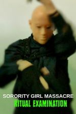 Watch Sorority Girl Massacre: Ritual Examination 123moviesfree