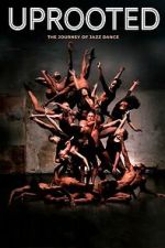 Watch Uprooted: The Journey of Jazz Dance 123moviesfree