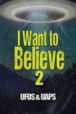 Watch I Want to Believe 2: UFOS and UAPS 123moviesfree