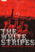 Watch The White Stripes: Under Blackpool Lights 123moviesfree