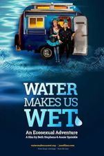 Watch Water Makes Us Wet: An Ecosexual Adventure 123moviesfree