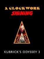 Watch A Clockwork Shining: Kubrick\'s Odyssey 3 123moviesfree