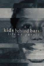 Watch Kids Behind Bars: Life or Parole 123moviesfree