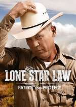 Watch Lone Star Law: Patrol and Protect 123moviesfree