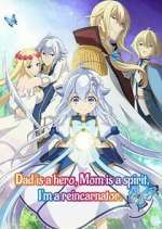 Watch Dad is a hero, Mom is a spirit, I\'m a reincarnator 123moviesfree