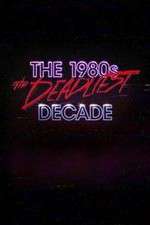 Watch The 1980s: The Deadliest Decade 123moviesfree