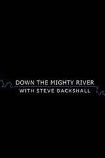 Watch Down the Mighty River with Steve Backshall 123moviesfree