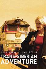 Watch Joanna Lumleys Trans-Siberian Adventure 123moviesfree