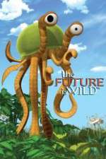 Watch The Future Is Wild (2007) 123moviesfree