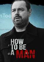 Watch Danny Dyer: How to Be a Man 123moviesfree