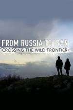 Watch From Russia to Iran: Crossing the Wild Frontier 123moviesfree